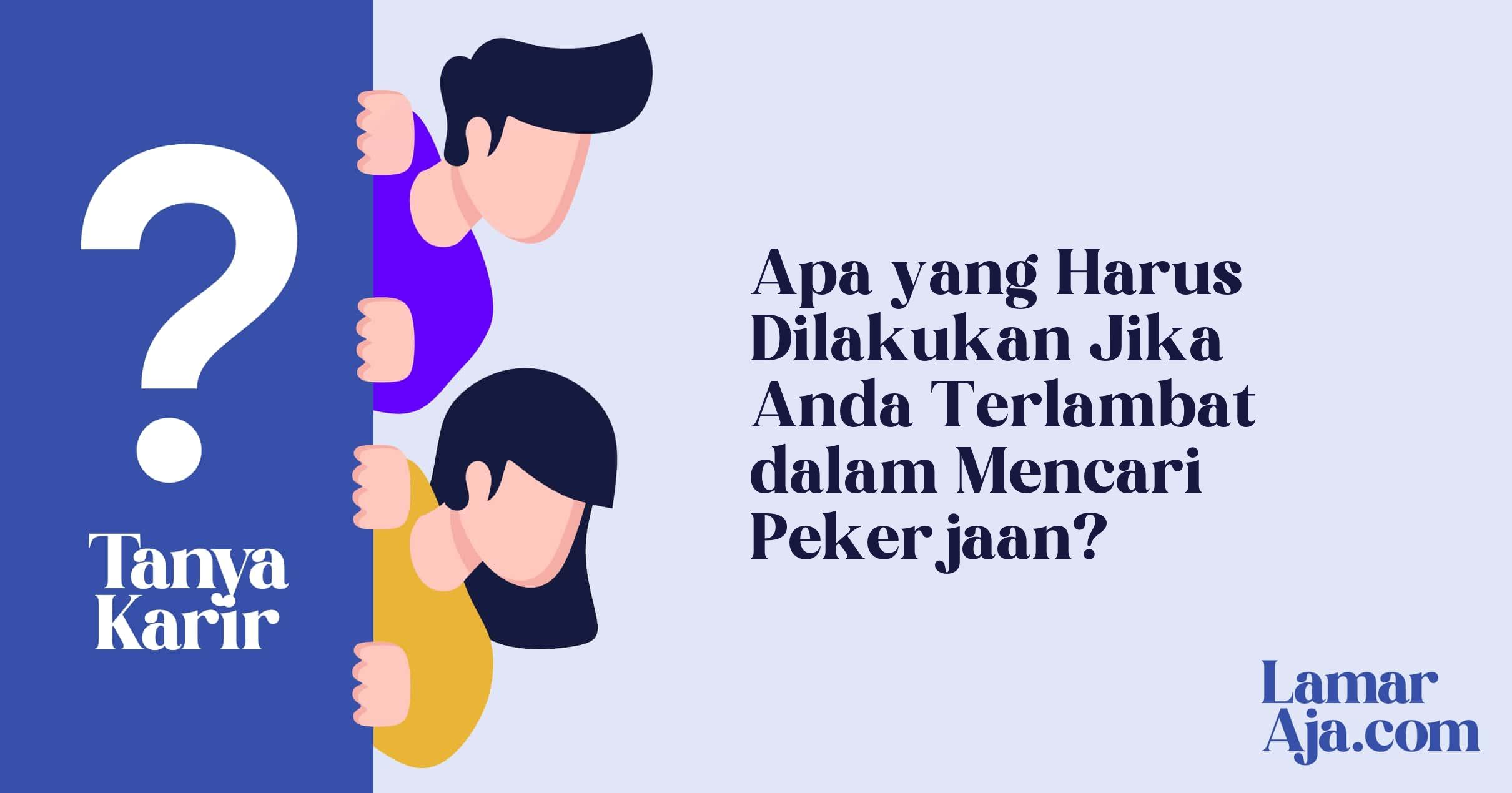 Apa yang Harus Dilakukan Jika Anda Terlambat dalam Mencari Pekerjaan?